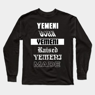 Yemeni Born Yemeni raised Yemeni made - Patriot lover Long Sleeve T-Shirt